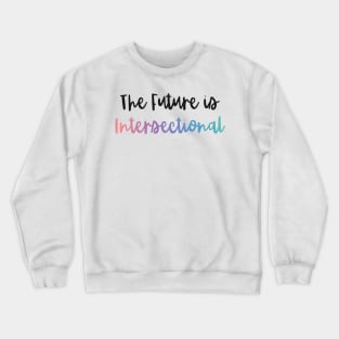 The Future is Intersectional Crewneck Sweatshirt